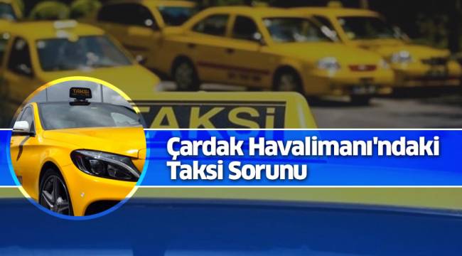 Denizli Çardak Havalimanı'ndaki Taksi Sorunu