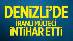 DENİZLİ’DE İRANLI MÜLTECİ İNTİHAR ETTİ