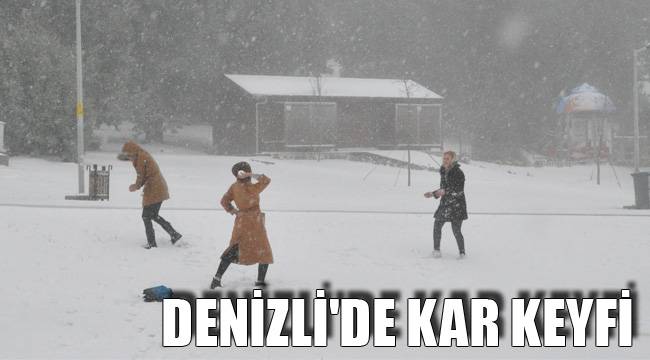 Denizli'de kar keyfi