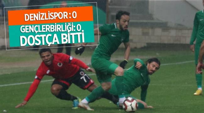 Denizlispor - Gençlerbirliği beraberliğe razı oldular