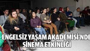 ENGELSİZ YAŞAM AKADEMİSİ’NDE SİNEMA ETKİNLİĞİ