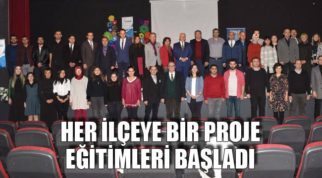 Her İlçeye Bir Proje Eğitimleri Başladı