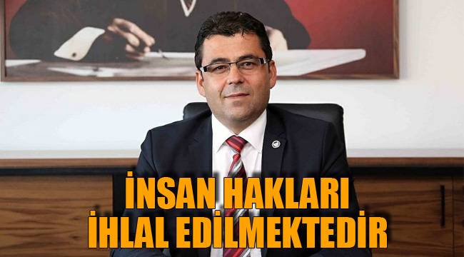 İnsan Hakları İhlal Edilmektedir