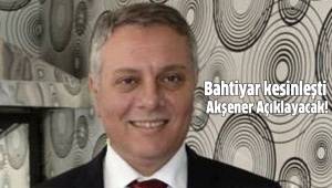 İTTİFAKIN ADAYI BAHTİYAR OLDU
