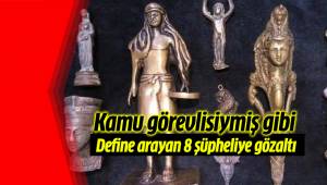 Kamu görevlisiymiş gibi define arayan 8 şüpheliye gözaltı