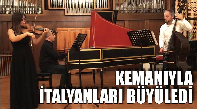Kemanıyla İtalyanları büyüledi
