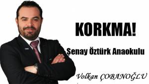 Korkma! Şenay Öztürk anaokulu