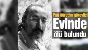 Öğretim görevlisi evinde ölü bulundu