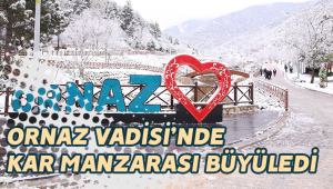 ORNAZ VADİSİ’NDE KAR MANZARASI BÜYÜLEDİ