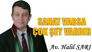 Sanat varsa, çok şey vardır...