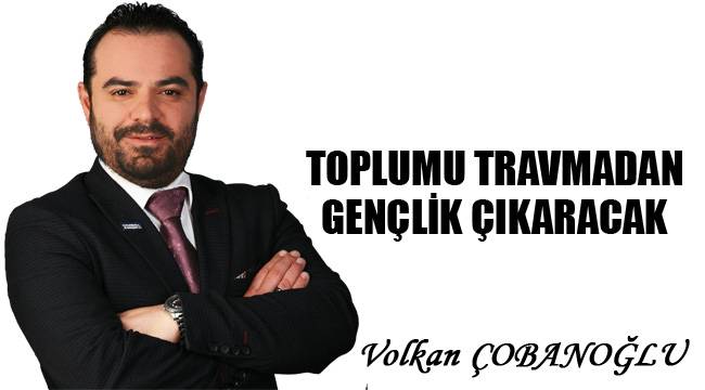 Toplumu Travmadan Gençlik Çıkaracak