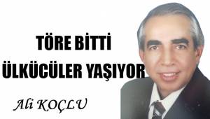Töre bitti, Ülkücüler yaşıyor...