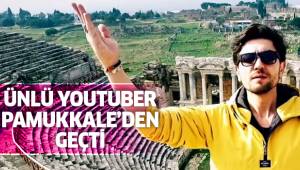 Ünlü Youtuber'ın Pamukkale videosu çok beğenildi!