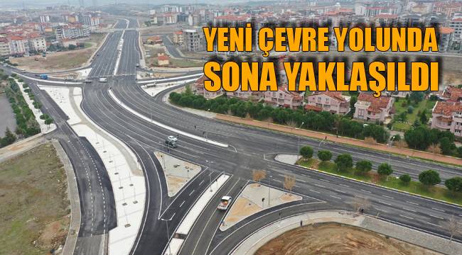 Yeni Çevre yolunda sona yaklaşıldı