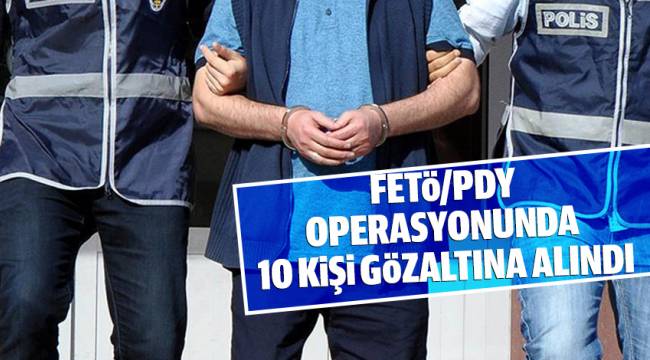 10 kişi gözaltına alındı