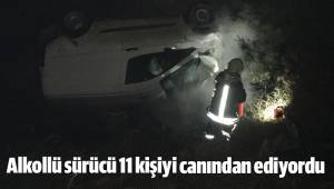 Alkollü sürücü 11 kişiyi canından ediyordu.