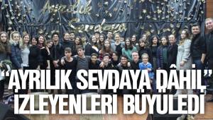 “AYRILIK SEVDAYA DÂHİL” İZLEYENLERİ BÜYÜLEDİ