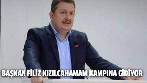 BAŞKAN FİLİZ KIZILCAHAMAM KAMPINA GİDİYOR