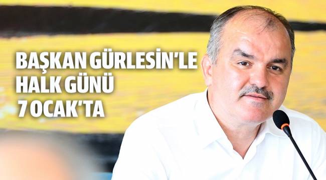 BAŞKAN GÜRLESİN’LE HALK GÜNÜ 7 OCAK’TA