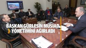BAŞKAN GÜRLESİN MÜSİAD YÖNETİMİNİ AĞIRLADI