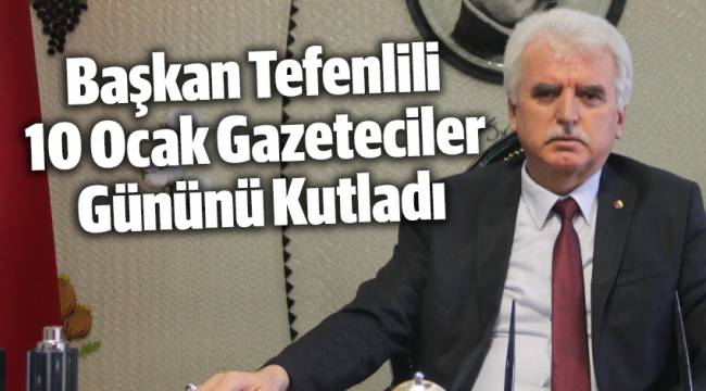 Başkan Tefenlili 10 Ocak Gazeteciler Gününü Kutladı