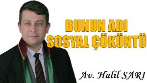 Bunun adı sosyal çöküntü...