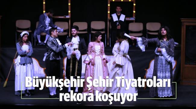 Büyükşehir Şehir Tiyatroları rekora koşuyor
