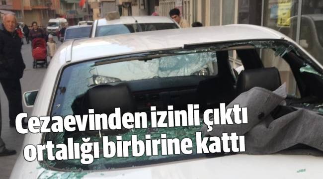 Cezaevinden izinli çıktı ortalığı birbirine kattı