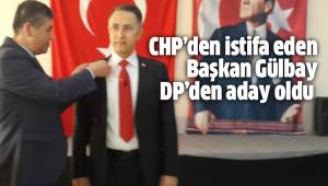 CHP’den istifa eden Başkan Gülbay DP’den aday oldu
