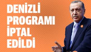Cumhurbaşkanı Erdoğan'ın Denizli Ziyaret İptal
