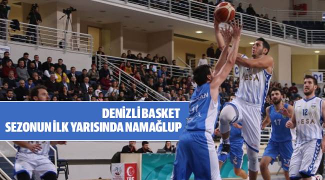DENİZLİ BASKET SEZONUN İLK YARISINDA NAMAĞLUP