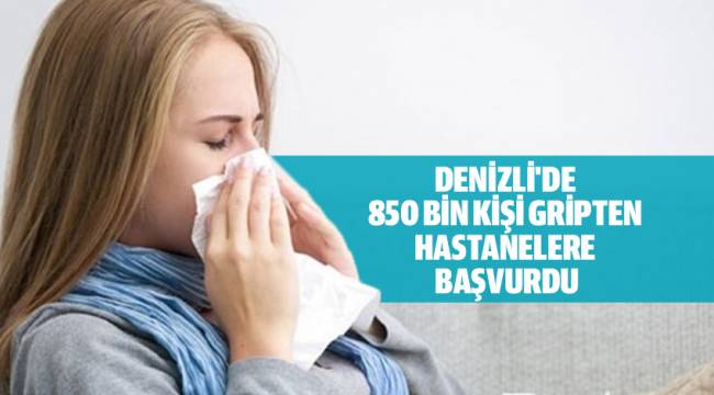 DENİZLİ'DE 850 BİN KİŞİ GRİPTEN HASTANELERE BAŞVURDU