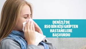 DENİZLİ'DE 850 BİN KİŞİ GRİPTEN HASTANELERE BAŞVURDU