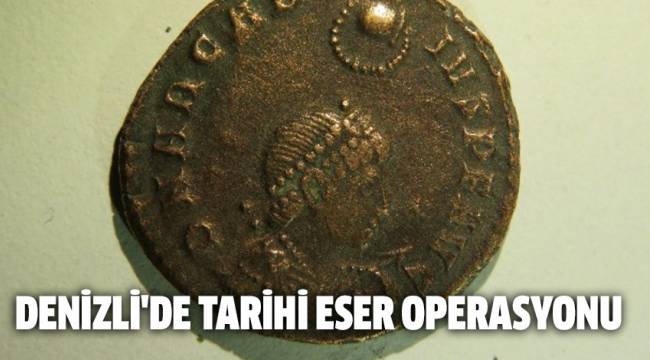 DENİZLİ'DE TARİHİ ESER OPERASYONU