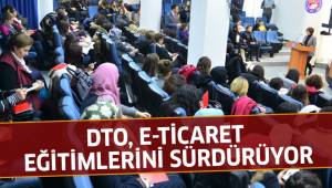 DTO, E-TİCARET EĞİTİMLERİNİ SÜRDÜRÜYOR