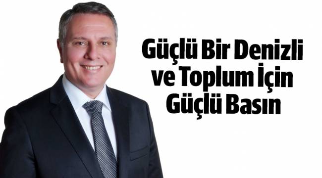 Güçlü Bir Denizli ve Toplum İçin Güçlü Basın