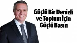 Güçlü Bir Denizli ve Toplum İçin Güçlü Basın