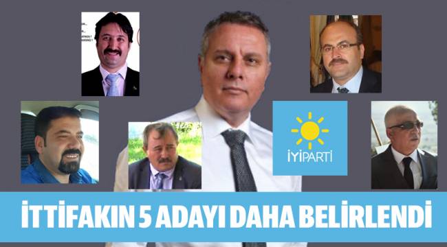 İTTİFAKIN 5 ADAYI DAHA BELİRLENDİ