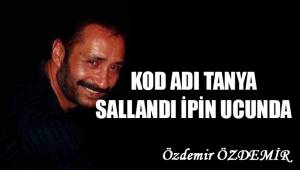 Kod adı Tanya, sallandı ipin ucunda