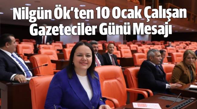 Milletvekili Nilgün ÖK’den ‘‘Çalışan Gazeteciler Günü
