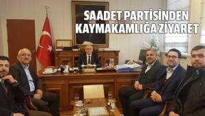 SAADET PARTİSİNDEN KAYMAKAMLIĞA ZİYARET