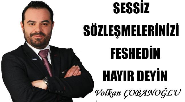 Sessiz sözleşmelerinizi feshedin hayır deyin