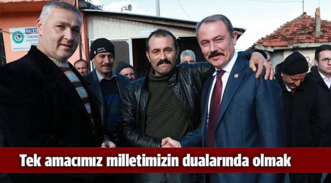 Tek amacımız milletimizin dualarında olmak