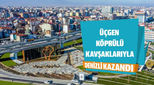 Üçgen Köprülü Kavşakları ile Denizli kazandı