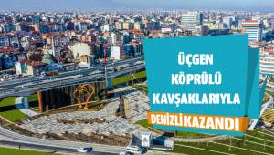 Üçgen Köprülü Kavşakları ile Denizli kazandı