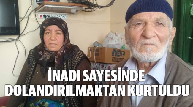 YAŞLI KADIN İNADI SAYESİNDE 100 BİN TL DOLANDIRILMAKTAN KURTULDU