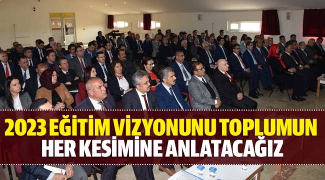 2023 Eğitim Vizyonunu Toplumun Her Kesimine Anlatacağız