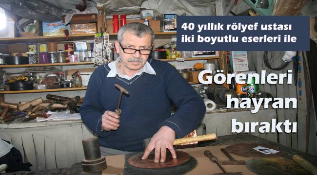 40 yıllık rölyef ustası iki boyutlu eserleri ile görenleri hayran bırakıyor