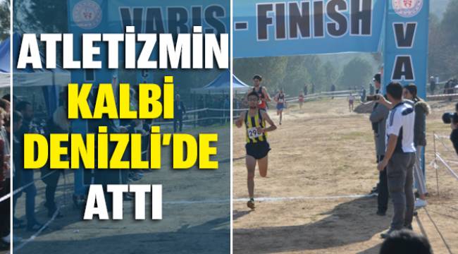 ATLETİZMİN KALBİ DENİZLİ’DE ATTI