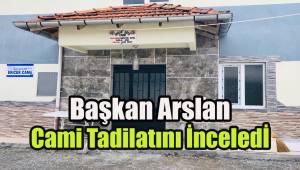 Başkan Arslan Cami tadilatını inceledi
